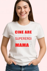 Tricou Cine Are Nevoie De Supereroi Cand O Are Pe Mama, din bumbac 100%, tricou alb, Dama | Barbat