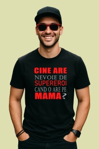 Tricou Cine Are Nevoie De Supereroi Cand O Are Pe Mama, din bumbac 100%, tricou negru, Dama | Barbat - Img 2