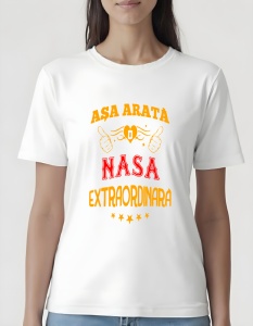Tricou dama - ASA ARATA O NASA EXTRAORDINARA