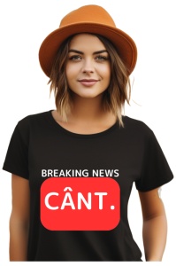 Tricou dama Breaking News - Cant.