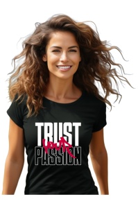 Tricou dama - Trust your Passion