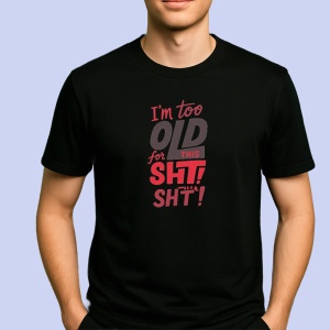 Tricou I'm too old for this shit Negru, Copii | Dama | Barbat