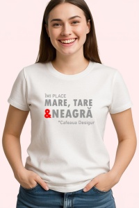 Tricou Imi Place Mare Tare Si Neagra Cafeaua Desigur, din bumbac 100% , tricou alb pentru Dama | Barbat
