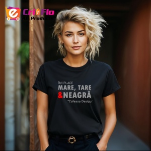 Tricou Imi Place Mare Tare Si Neagra Cafeaua Desigur, din bumbac 100%, tricou negru Dama | Barbat - Img 4