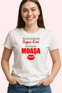 Tricou Nu Am Nevoie De Super Eroi O Am Pe Moasa, din bumbac 100% , tricou alb pentru Dama