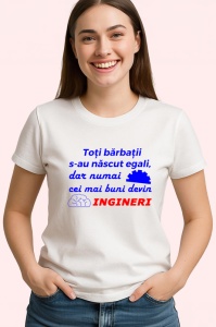 Tricou toti barbatii se nasc egali dar cei mai buni devin ingineri mesaj profesie, Copii | Dama | Barbat - Img 3