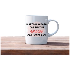 Cana haioasa personalizata cu textul Mai zi-mi o data cat sunt de norocos Ca lucrez Aici - Img 3