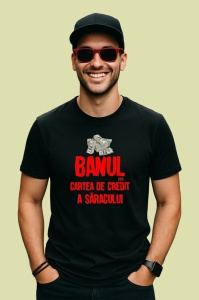 Tricou banul este cartea de credit a saracului mesaj ironic, Copii | Dama | Barbat , tricou negru