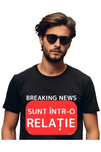 Tricou barbat Breaking News - Intr-o Relatie