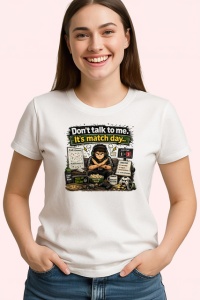 Tricou Dont Talk To Me Its Match Day Fotbal, din bumbac 100% , tricou alb pentru Copii | Dama | Barbat