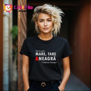 Tricou Imi Place Mare Tare Neagra Cafea, din bumbac 100%, tricou negru, Dama | Barbat - Img 6