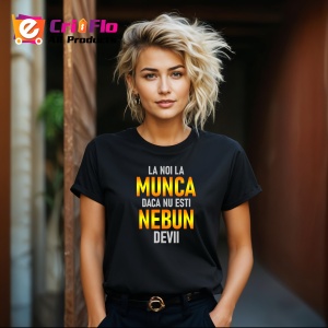 Tricou Munca Daca Nu Esti Nebun Devii, din bumbac 100%, tricou negru, Dama | Barbat - Img 6