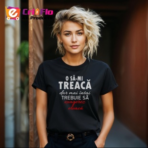 Tricou O Sa Mi Treaca Dar Exagerez, din bumbac 100%, tricou negru, Dama | Barbat - Img 6