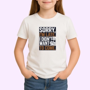 Tricou Sorry Im Late Didnt Want To Come, Copii | Dama | Barbat - Img 3