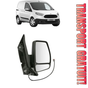 Oglinda Dreapta FORD TRANSIT COURIER B460 Box Body/MPV din 2014 - 2023, Auto, Reglaj manual, Completa