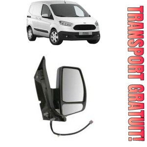 Oglinda Dreapta FORD TRANSIT COURIER B460 Box Body/MPV din 2014 - 2023, Auto, Reglaj electric, Completa