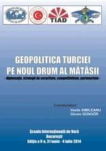 GEOPOLITICA TURCIEI PE NOUL DRUM AL MĂTĂSII - diplomaţie, strategii de securitate, competitivitate, parteneriate -