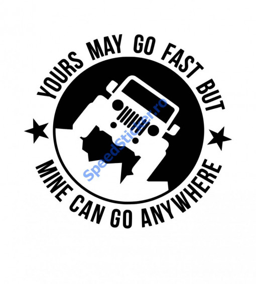 Sticker Autocolant Off Road Yours may go fast but mine can co anywhere 30 cm