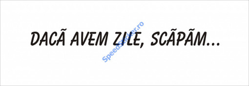 Sticker Autocolant Daca avem zile, scapam 60 cm