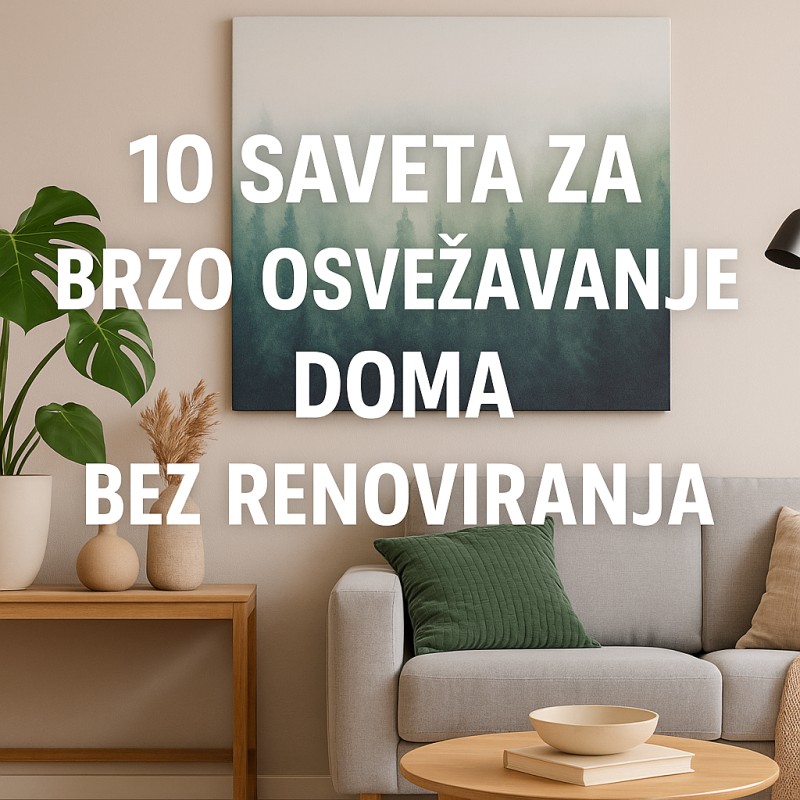👉 „10 saveta za brzo osvežavanje doma bez renoviranja“