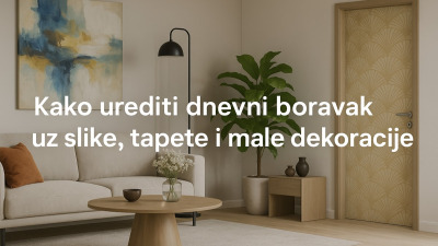 🛋️ Kako urediti dnevni boravak uz slike, tapete i male dekoracije (kompletan vodič za 2025.)
