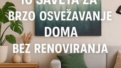 👉 „10 saveta za brzo osvežavanje doma bez renoviranja“