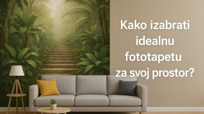🌄 Kako izabrati idealnu fototapetu za svoj prostor (kompletan vodič)