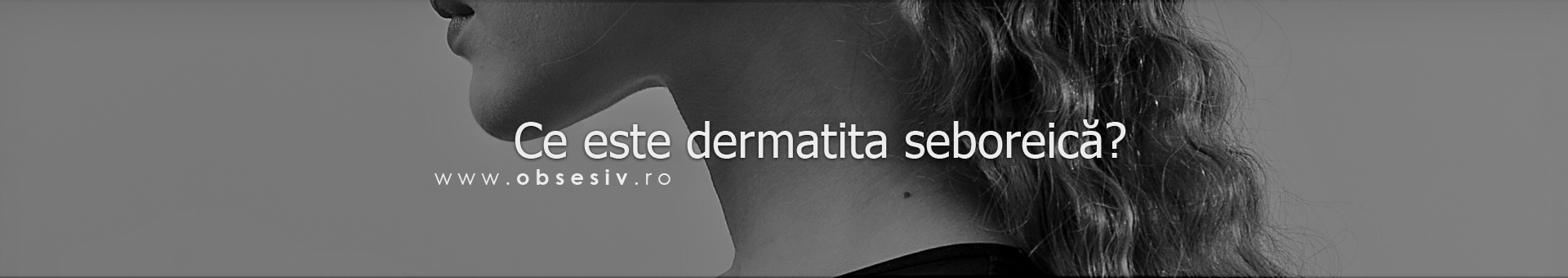 Dermatita Seboreică: Simptome, Cauze, Tratament și Cum o Poți Ține Sub Control | Obsesiv.ro