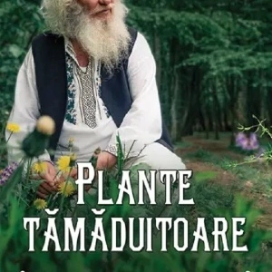 Plante tamaduitoare - Remedii naturale pentru cele mai întâlnite boli