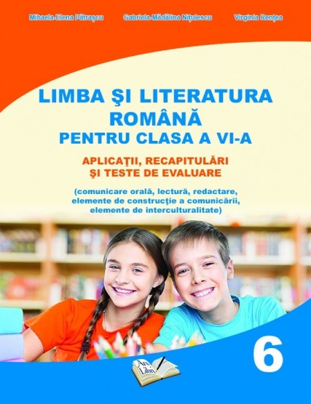Limba şi literatura română pentru clasa a VI-a, aplicaţii, recapitulări şi teste de evaluare