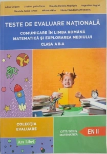 Teste de evaluare nationala clasa a II-a Comunicare in limba romana, Matematica si Explorarea mediului. Clasa a II-a