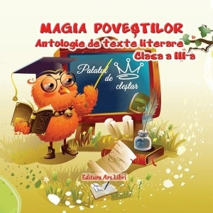 Magia poveștilor - Antologie de texte literare, clasa a III-a