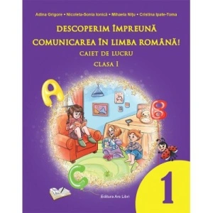 Descoperim împreună comunicarea în limba română. Caiet de lucru clasa I