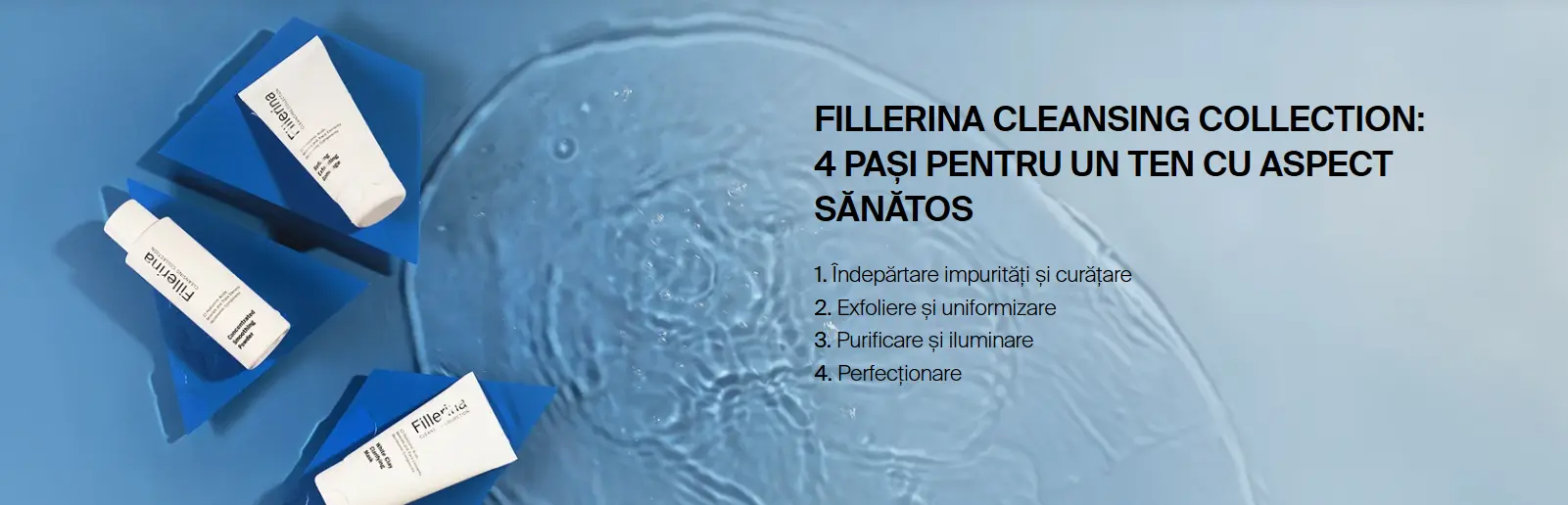 Fillerina Cleansing Collection &ndash; 4 pași pentru un ten cu aspect sănătos
