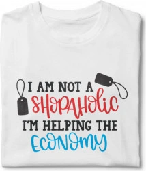Tricou unisex personalizat I am not a shopaholic I m helping the economy