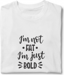 Tricou unisex personalizat I m not fat i m just bold