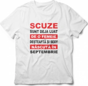 Tricou unisex personalizat Scuze sunt deja luat de o femeie desteapta si sexy nascuta in Septembrie