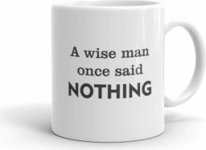 Cana personalizata A wise man once said nothing