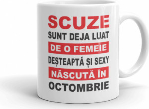 Cana personalizata Scuze sunt deja luat de o femeie desteapta si sexy nascuta in Octombrie
