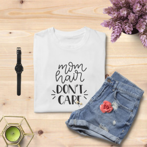 Tricou unisex personalizat Mom Hair Don t Care