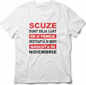 Tricou unisex personalizat Scuze sunt deja luat de o femeie desteapta si sexy nascuta in Noiembrie