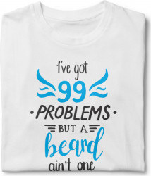 Tricou unisex personalizat I ve Got 99 Problems But A Beard Ain t One