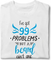Tricou unisex personalizat I ve Got 99 Problems But A Beard Ain t One