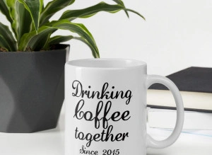 Cana personalizata Drinking coffee together since - Img 3