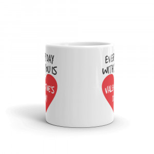 Cana personalizata Every day with you is Valentine s Day - Img 3