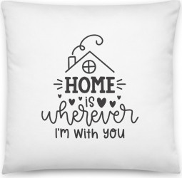 Perna personalizata Home is wherever I m with you