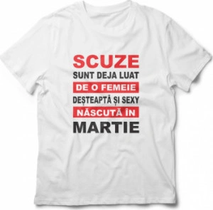 Tricou unisex personalizat Scuze sunt deja luat de o femeie desteapta si sexy nascuta in Martie