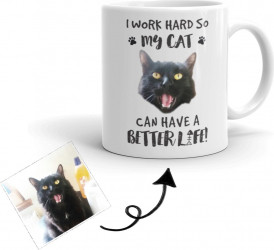 Cana personalizata cu poza I work hard so my cat can have a better life