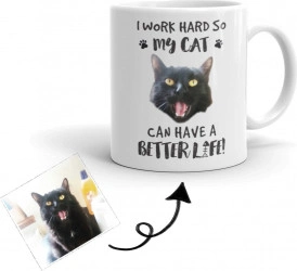 Cana personalizata cu poza I work hard so my cat can have a better life