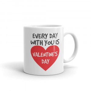 Cana personalizata Every day with you is Valentine s Day - Img 4